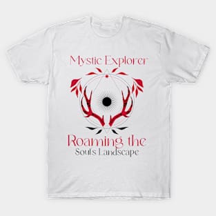 MYSTIC EXPLORER ROAMING THE SOUL'S LANDSCAPE T-Shirt